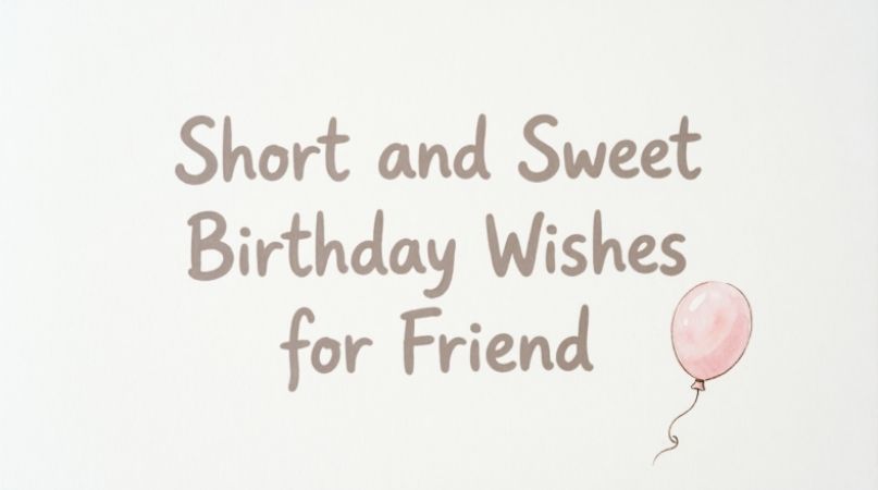 Short and Sweet Birthday Wishes for Friend