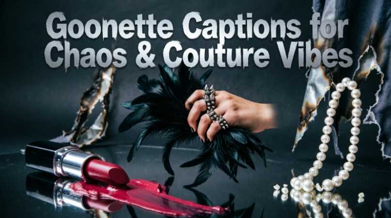 Goonette Captions for Chaos & Couture Vibes