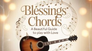 Blessings Chords A Beautiful Guide to Play with Love