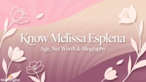 Know Melissa Esplana Age, Net Worth & Biography