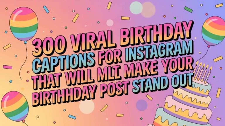 300 Viral Birthday Captions for Instagram That Will Make Your Birthday Post Stand Out