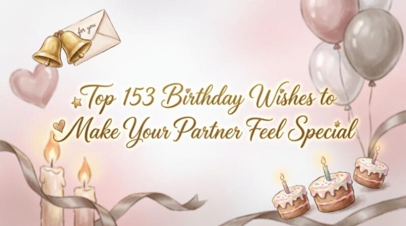 Top 153 Birthday Wishes to Make Your Partner Feel Special