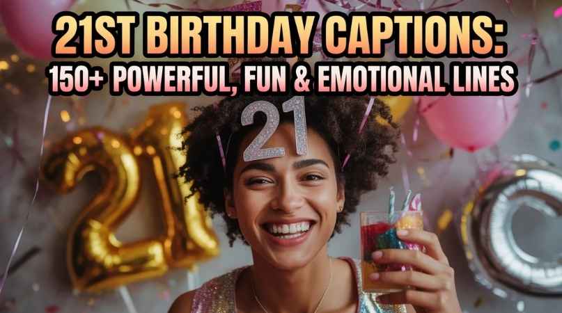21st Birthday Captions 150+ Powerful, Fun & Emotional Lines
